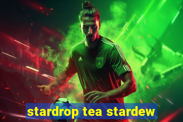 stardrop tea stardew